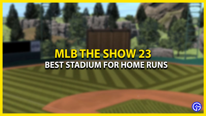 Best MLB The Show 23 Stadium To Hit Home Runs