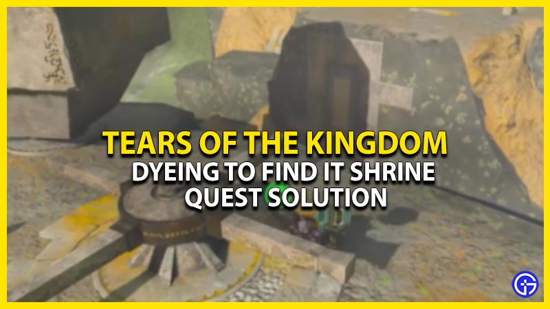 Dyeing To Find It Shrine Quest Solution In Zelda Tears Of The Kingdom