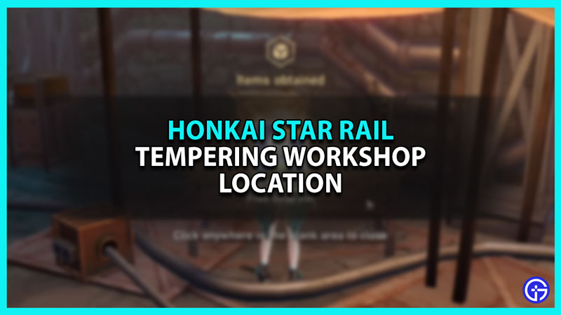 Where Is Tempering Workshop In Honkai Star Rail?