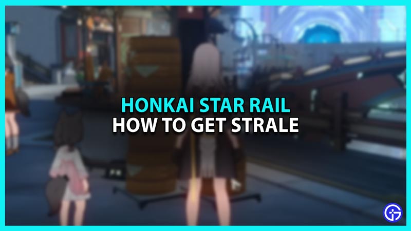How To Get Strale In Honkai Star Rail