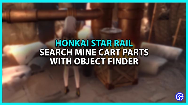 How To Search Mine Cart Parts With Object Finder In Honkai Star Rail