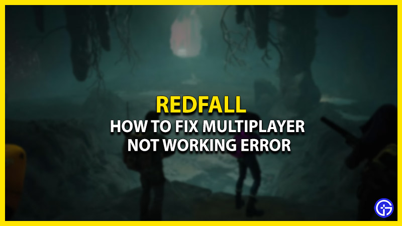 Redfall Multiplayer Not Working Error (Fix)