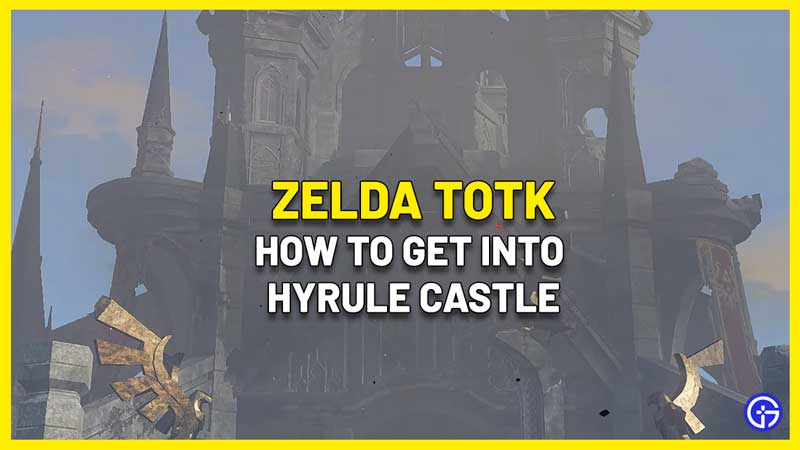 How To Get Into Hyrule Castle In Tears Of The Kingdom (TOTK)