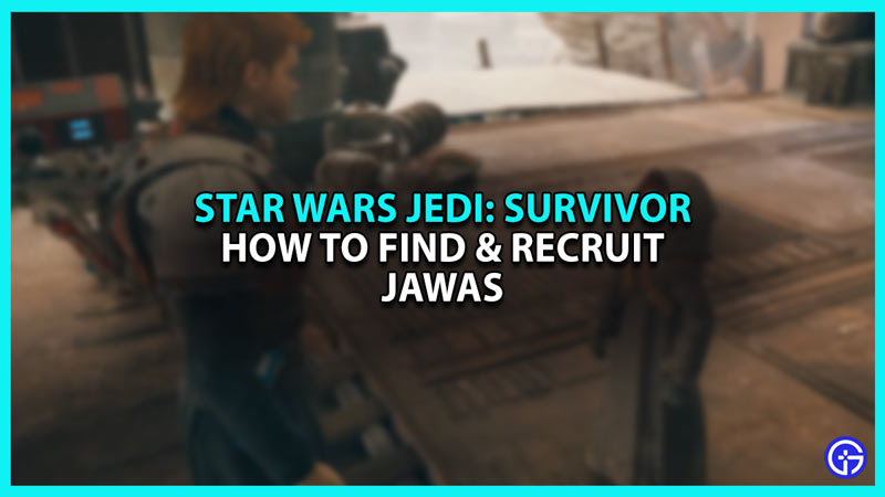 How To Recruit Jawas In Jedi Survivor
