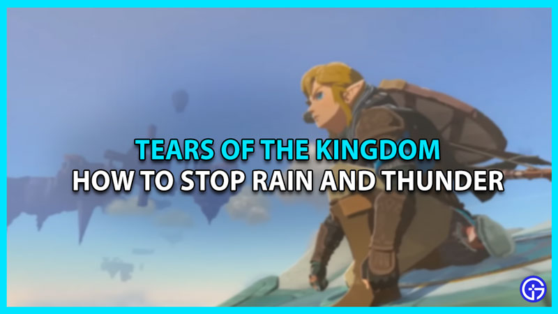 How To Stop Rain & Thunder In Tears Of The Kingdom