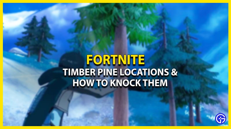 Timber Pine Locations Fortnite (Chapter 4 Season 2)