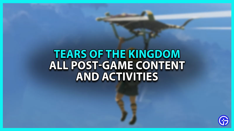 Zelda Tears Of The Kingdom All Post-Game Unlockables