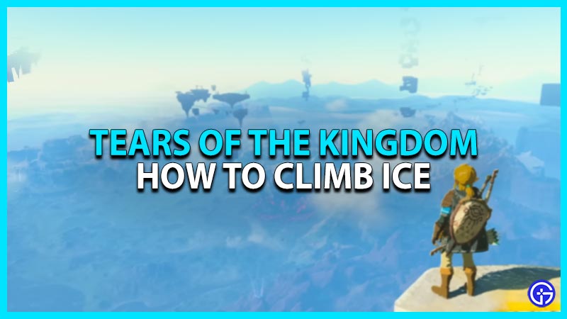How To Climb Ice Without Slipping In Tears Of The Kingdom?