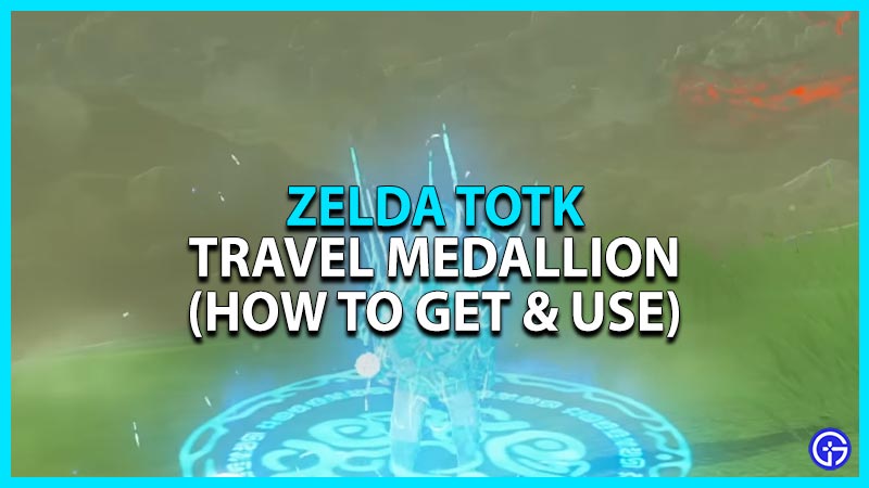 Travel Medallion Zelda TOTK - How To Get & Use