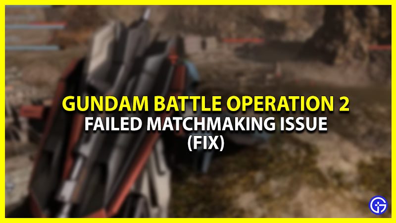 Gundam Battle Operation 2 Failed Matchmaking (Fix)