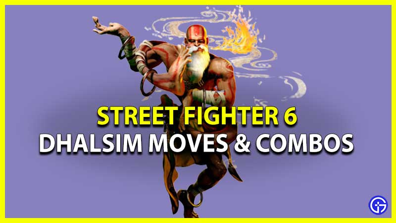 Dhalsim Moves And Combos In Street Fighter 6