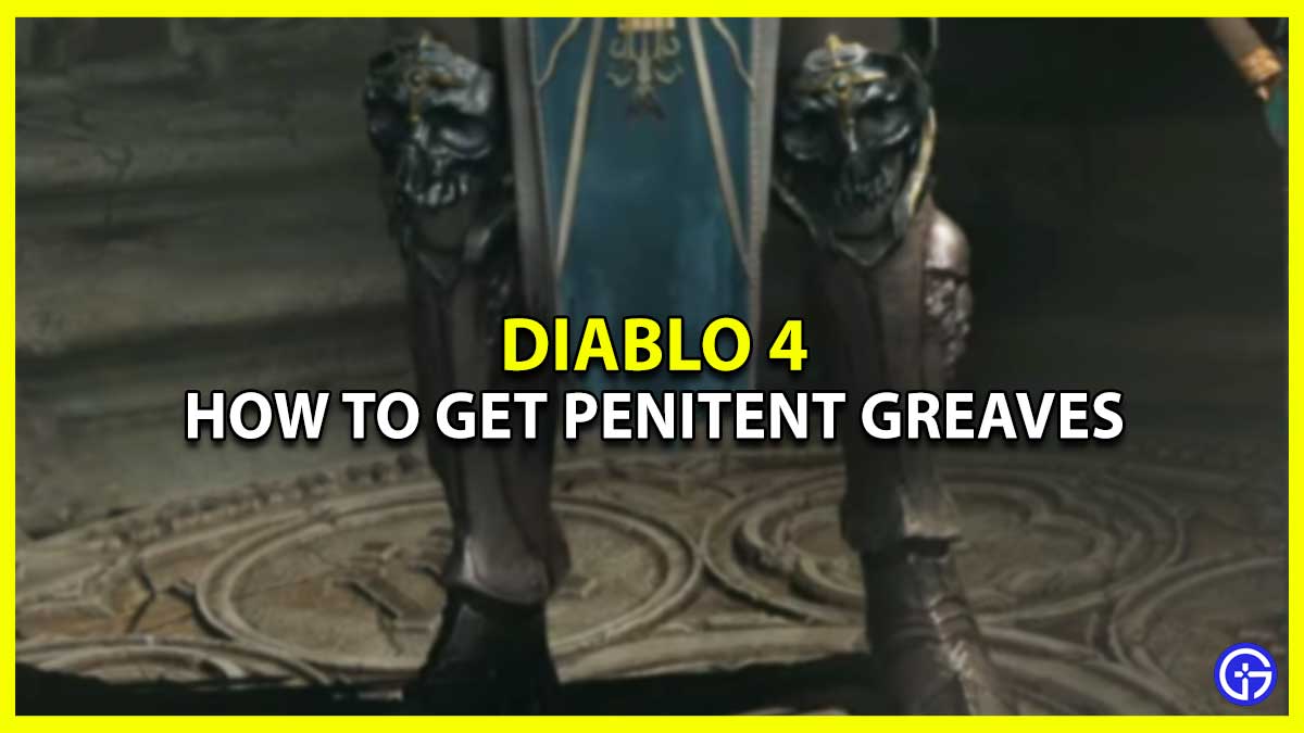 Diablo 4 Penitent Greaves: How To Get It