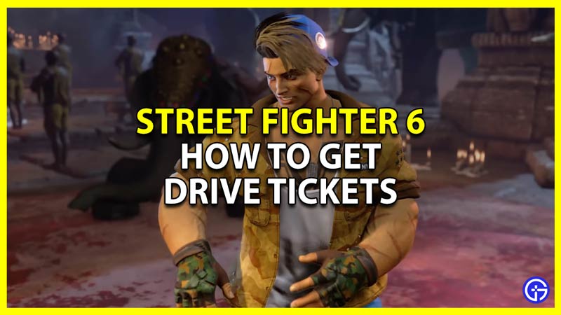 How To Get Drive Tickets In Street Fighter 6