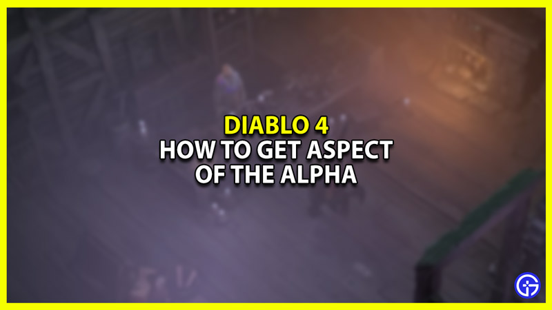 How To Get Aspect Of The Alpha For Druid Builds In Diablo 4