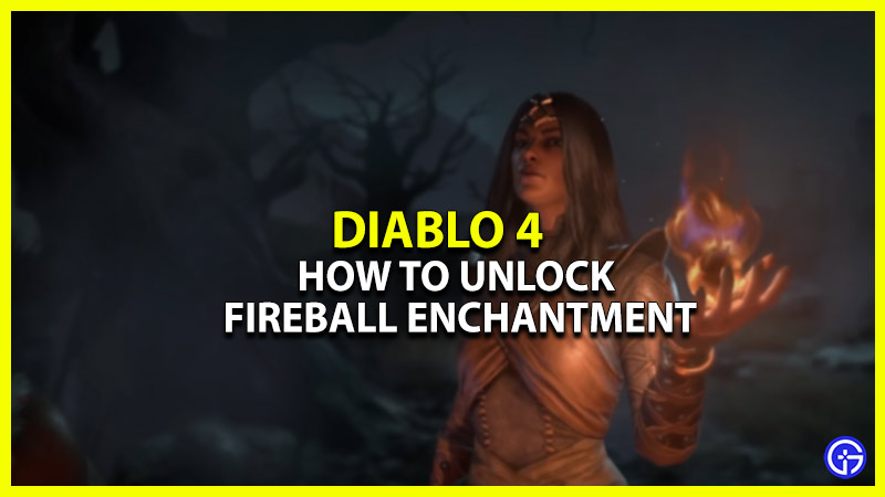 Diablo 4 Fireball Enchantment : How To Unlock