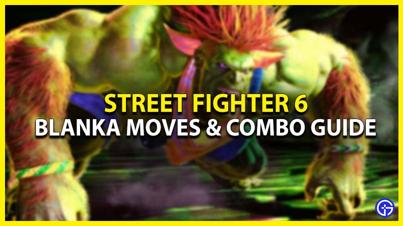 Street Fighter 6 Blanka Moves & Combos Guide