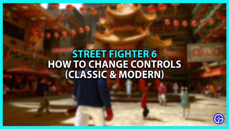 How To Change To Classic Controls In Street Fighter 6