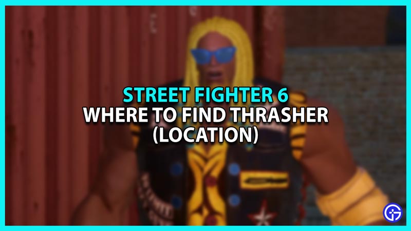 Street Fighter 6 Thrasher Location (World Tour)