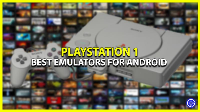 Best PlayStation Emulators For PS1 Games On Android