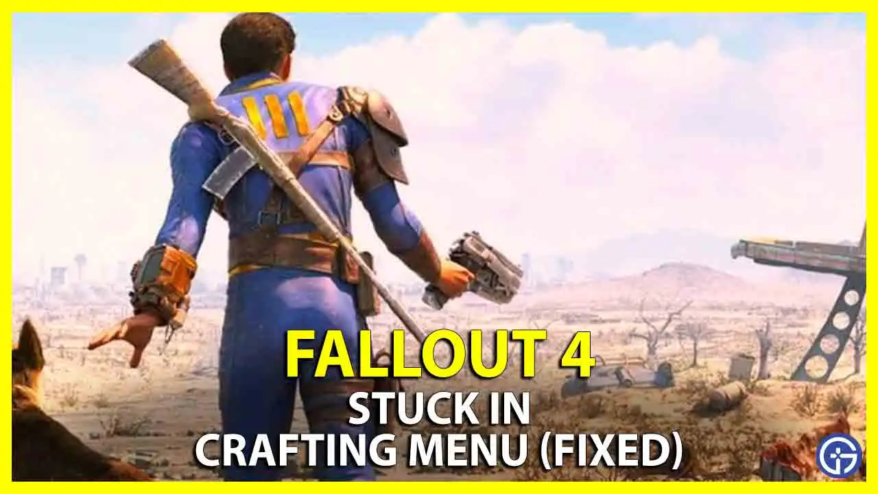 Fallout 4 Stuck In Crafting Menu? How To Fix
