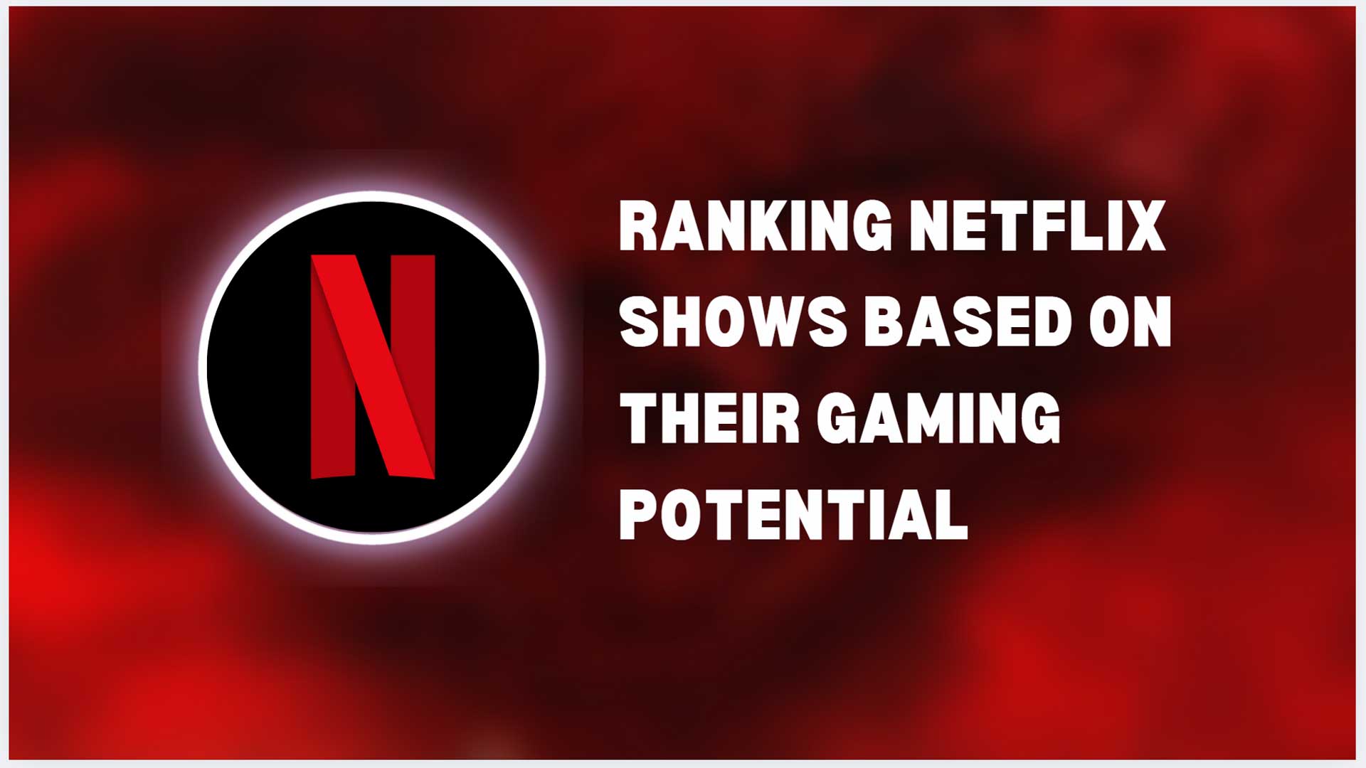 Ranking Netflix Shows Based on Their Gaming Potential