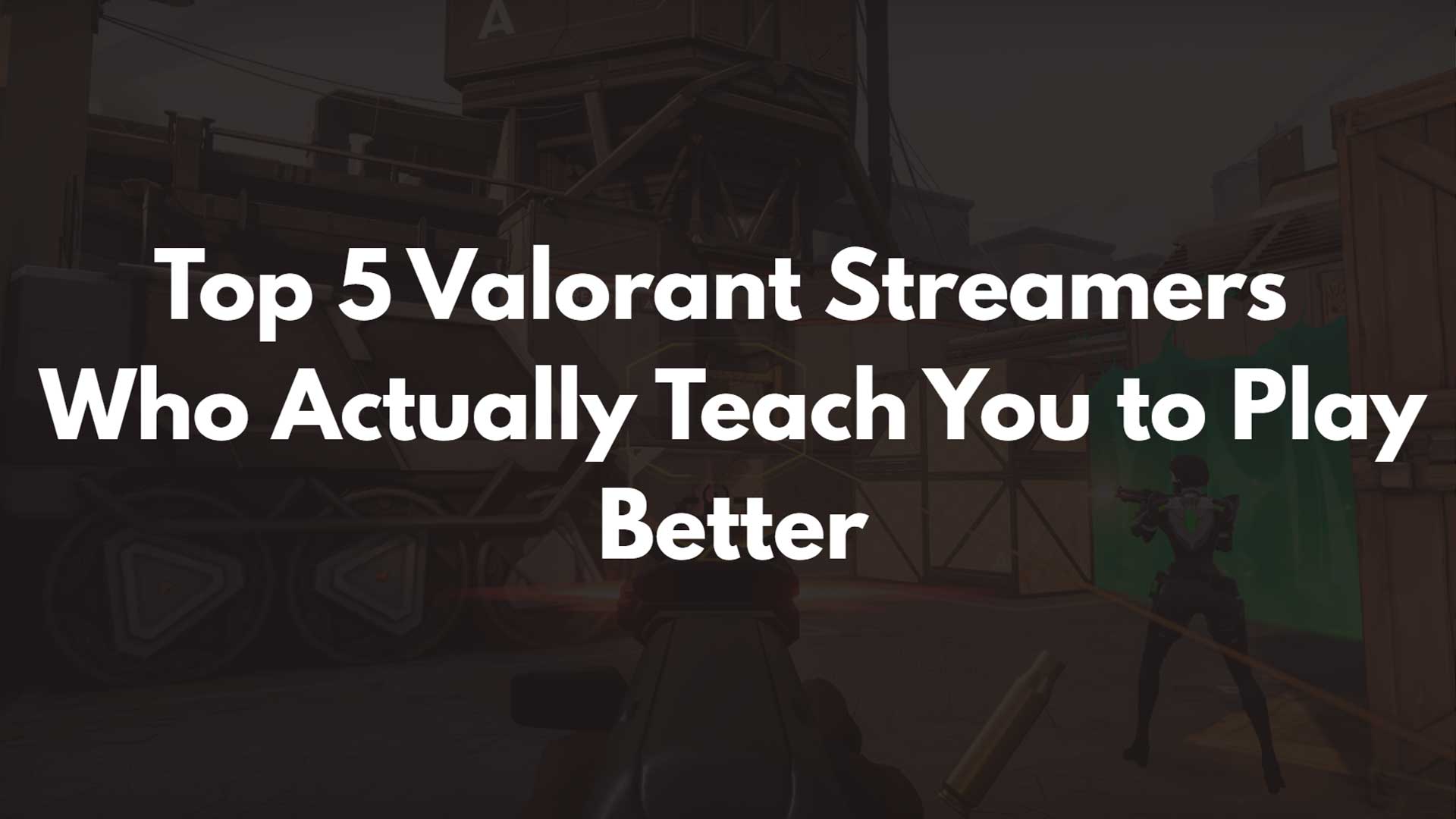 Top 5 Valorant Streamers Who Actually Teach You to Play Better