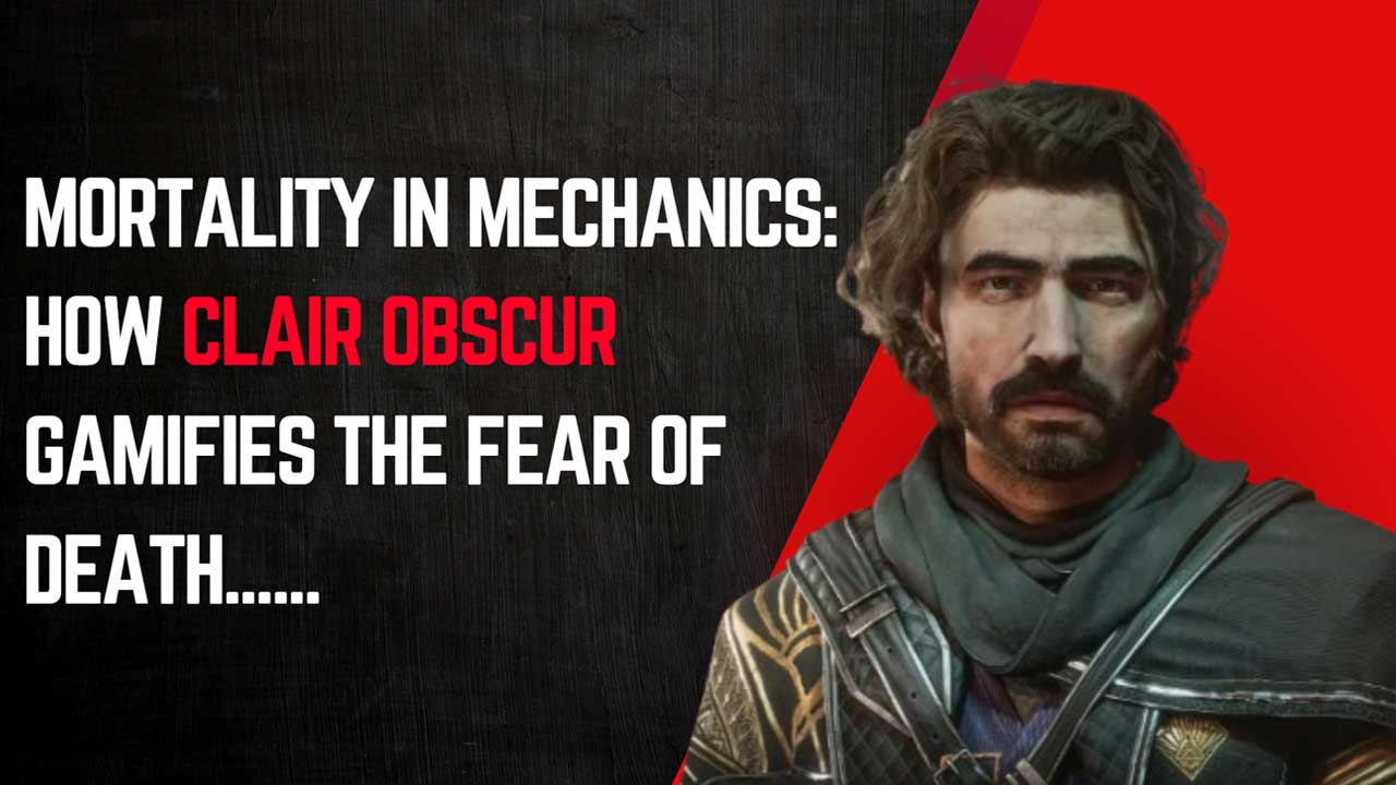 Mortality in Mechanics: How Clair Obscur Gamifies the Fear of Death