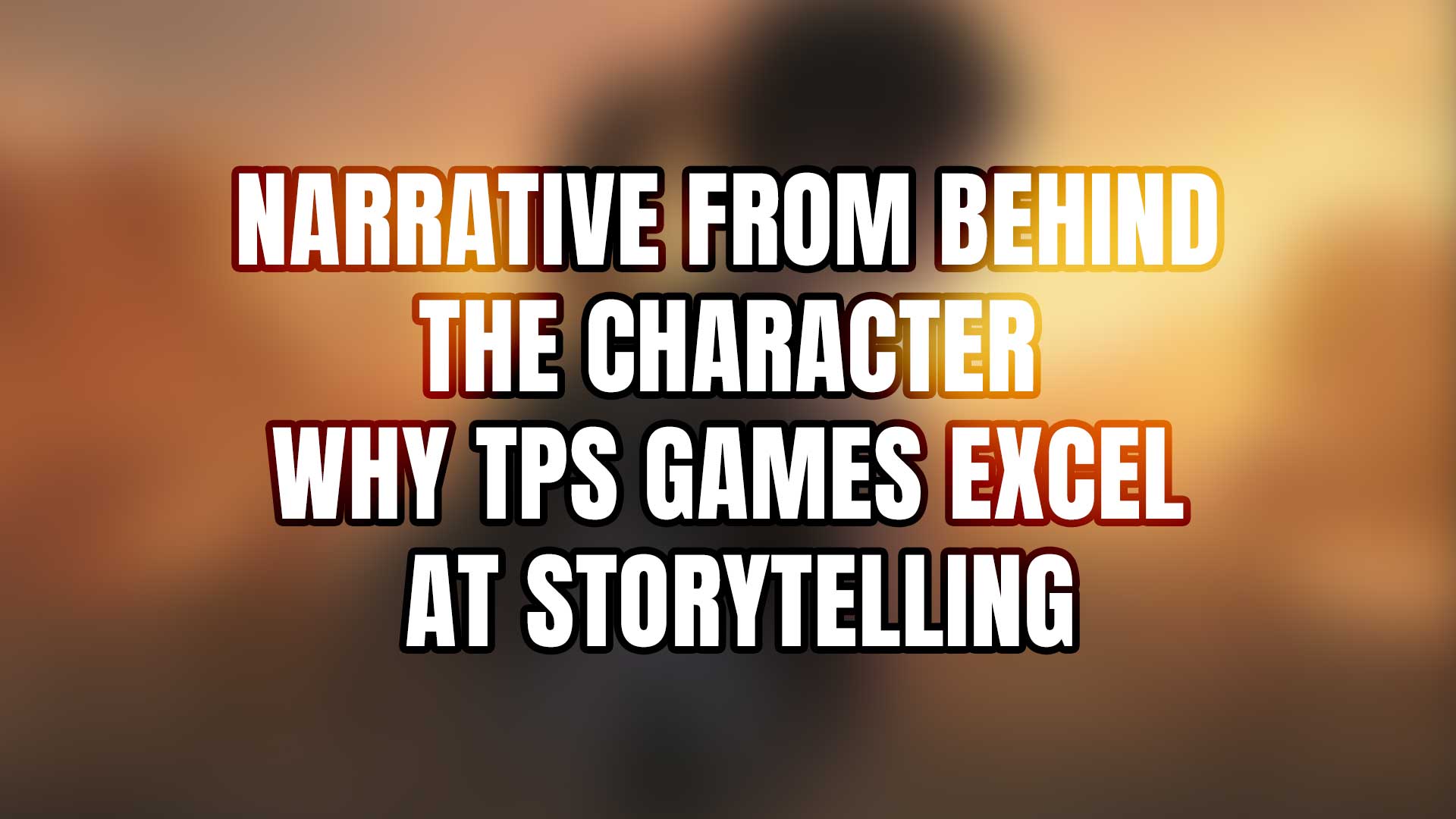 Narrative from Behind the Character: Why TPS Games Excel at Storytelling
