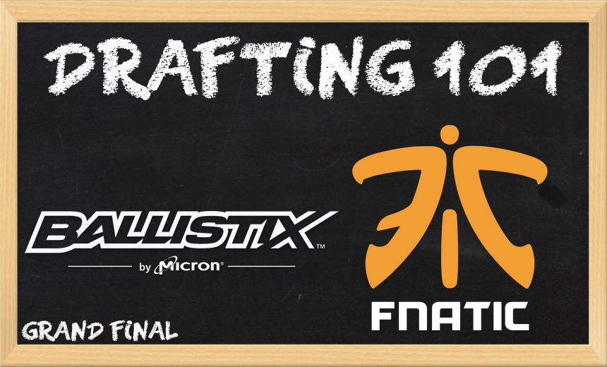 Drafting 101: Ballistix Vs. Fnatic Grand Final
