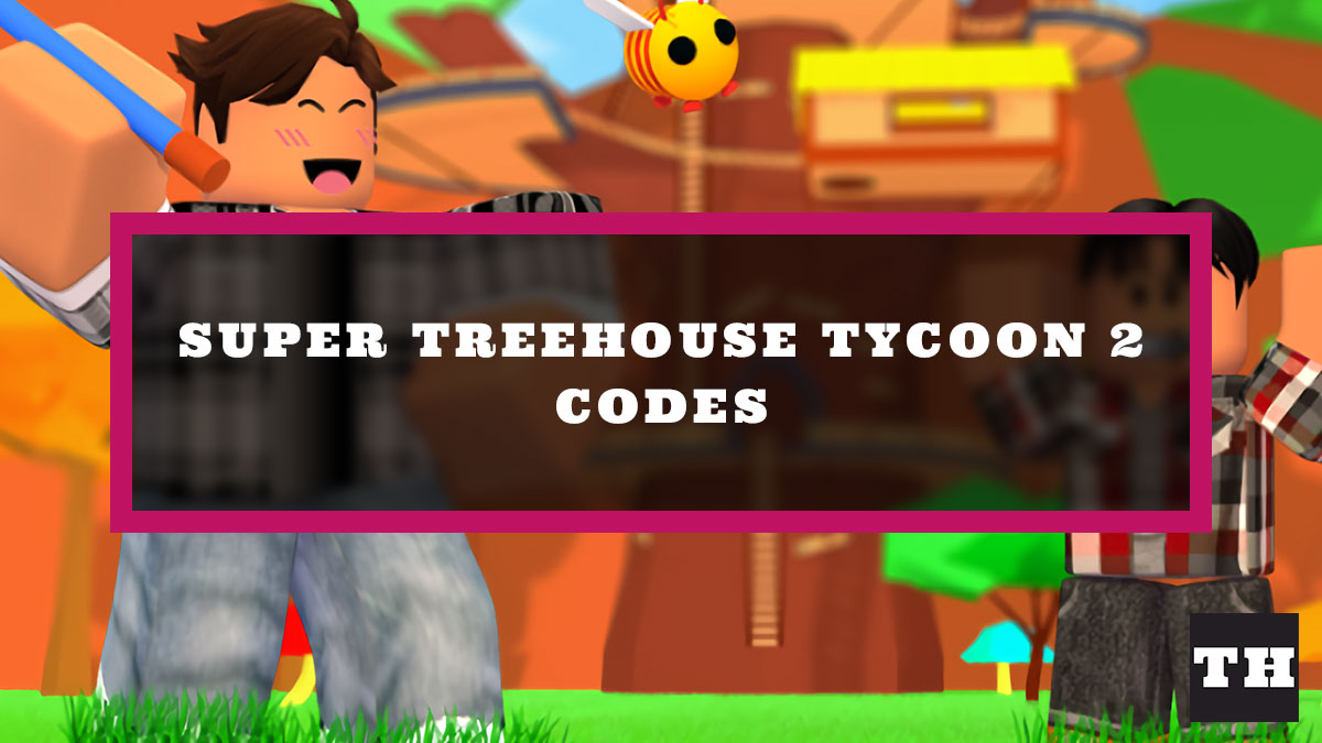 Super Treehouse Tycoon 2 Codes