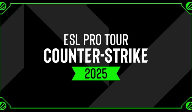 Complete Schedule of All ESL Pro Tour 2025 Tournaments and Dates