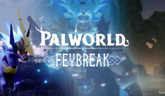 Palworld Feybreak Update: Exploring the Game’s Darkest Changes Yet