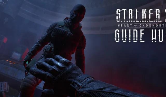 Stalker 2: Heart of Chornobyl Comprehensive Guide Hub – Artifacts, Mission Walkthroughs, Choices, and Additional Resources