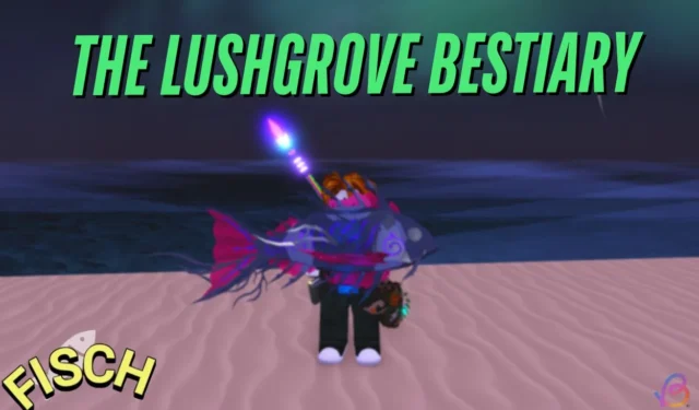 Complete Guide to Finishing Lushgrove Bestiary in Fisch