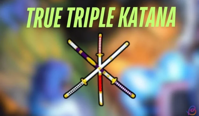 Guide to Obtaining the True Triple Katana in Blox Fruits