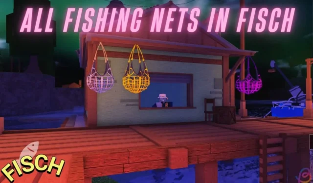 Complete Guide to All Fishing Nets in Fisch and Where to Acquire Them