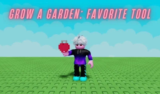 How to Acquire and Utilize the Favorite Tool in Grow a Garden on Roblox