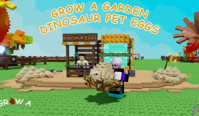 Complete Guide to All Dinosaur Egg Pets in Grow a Garden Roblox