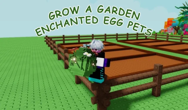 Complete Guide to All Enchanted Egg Pets in Grow a Garden